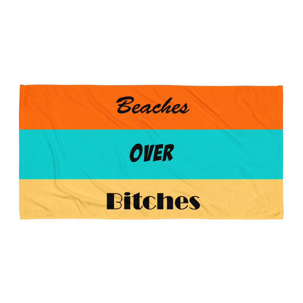 Beaches Over Bitches - Beach Towel